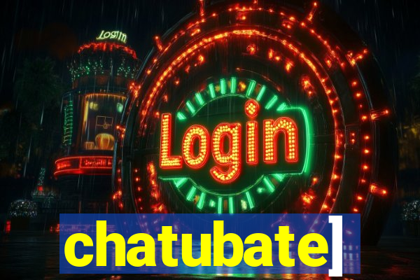 chatubate]